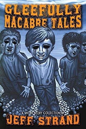 Jeff Strand: Gleefully Macabre Tales (Paperback, 2013, Dark Regions Press)