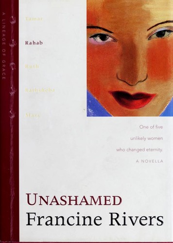 Francine Rivers: Unashamed (Lineage of Grace #2) (Hardcover, Tyndale House Publishers)