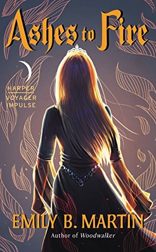 Emily B. Martin: Ashes to Fire: Creatures of Light, Book 2 (2017, Harper Voyager Impulse)