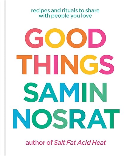 Samin Nosrat: Good Things: Recipes and Rituals to Share with People You Love: A Cookbook (Hardcover)
