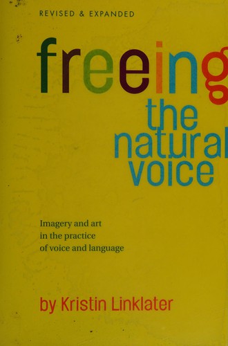 Kristin Linklater: Freeing the natural voice (Paperback, 2006, Nick Hern)