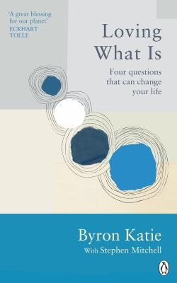 Byron Katie, Stephen Mitchell: Loving What Is (2022, Ebury Publishing)