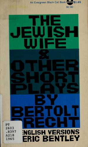 Bertolt Brecht: The Jewish wife and other short plays. (1965, Grove Press)