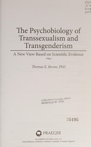 Thomas E. Bevan: The psychobiology of transsexualism and transgenderism (2015, Praeger, an imprint of ABC-CLIO, LLC)