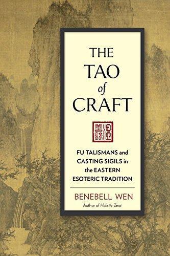 Benebell Wen: The Tao of Craft: Fu Talismans and Casting Sigils in the Eastern Esoteric Tradition (2016)