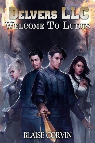 Blaise Corvin: Delvers LLC: Welcome to Ludus (2016, CreateSpace Independent Publishing Platform)