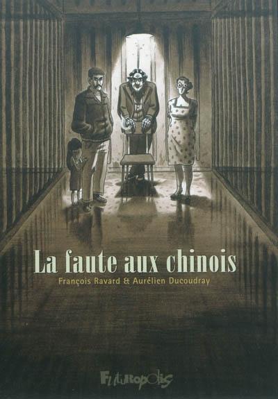 François Ravard, Aurélien Ducoudray: La faute aux Chinois (French language, 2011, Futuropolis)