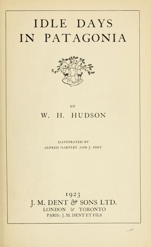 William Henry Hudson: Idle days in Patagonia (1923, Dent)