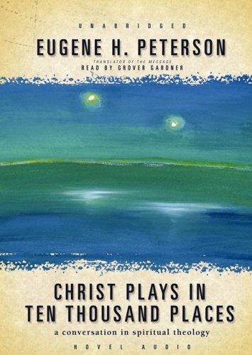 Eugene H. Peterson: Christ Plays in Ten Thousand Places (2005, Hovel Audio)