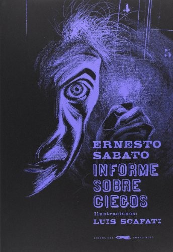 Ernesto Sabato, Luis Scafati: Informe sobre ciegos (Hardcover, Libros del Zorro Rojo, LIBROS DEL ZORRO ROJO)
