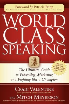 Craig Valentine: World Class Speaking The Ultimate Guide To Presenting Marketing And Profiting Like A Champion (2009, Morgan James Publishing)