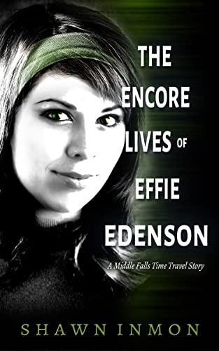 Shawn Inmon: The Encore Lives of Effie Edenson: A Middle Falls Time Travel Story (2022, Pertime Publishing)
