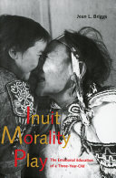 Jean L. Briggs: Inuit Morality Play (1999, Yale University Press)