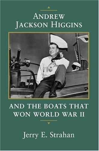 Jerry E. Strahan: Andrew Jackson Higgins and the Boats That Won World War II (Paperback, 1998, Louisiana State University Press)