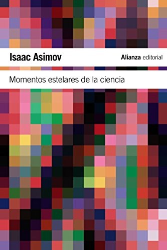 Isaac Asimov, Miguel Paredes Larrucea: Momentos estelares de la ciencia (Paperback, 2010, Alianza Editorial)