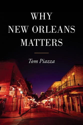 Tom Piazza: Why New Orleans matters (2005, ReganBooks)