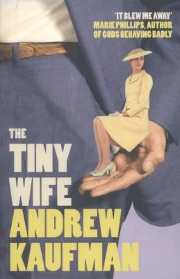 Andrew Kaufman: The Tiny Wife (2013, HarperCollins Publishers)