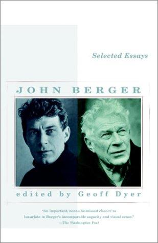John Berger: Selected Essays of John Berger (2003, Vintage)