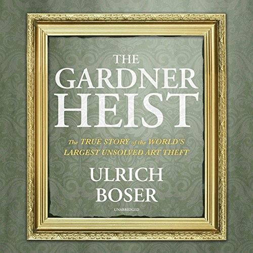 Ulrich Boser: The Gardner Heist (AudiobookFormat, 2018, Blackstone Audio)