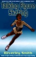 Beverley Smith: Talking Figure Skating (Paperback, 1998, McClelland & Stewart)