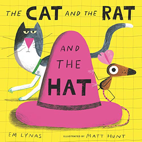 Matt Hunt, Em Lynas: The Cat and the Rat and the Hat (Hardcover, 2021, Nosy Crow)