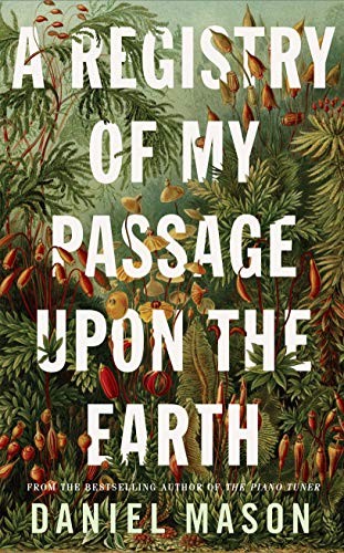 Daniel Mason: Registry Of My Passage Upon The Earth (Hardcover)