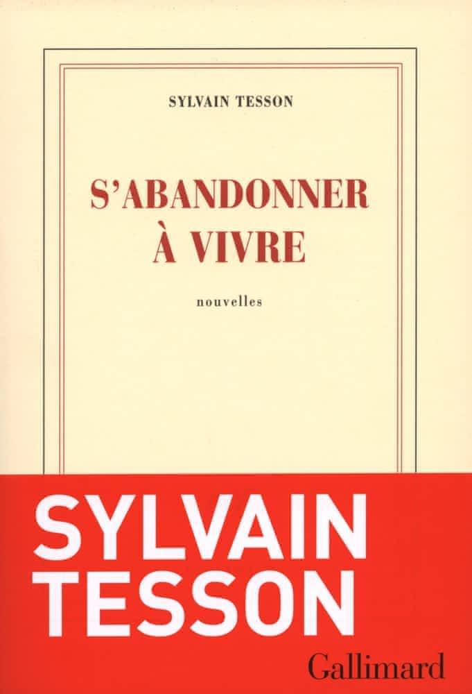 Sylvain Tesson: S'abandonner à vivre : nouvelles (French language, 2013, Éditions Gallimard)
