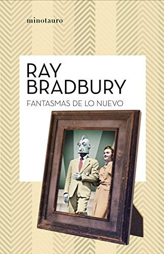 Ray Bradbury, Aurora Bernárdez: Fantasmas de lo nuevo (Paperback, MINOTAURO, Minotauro)