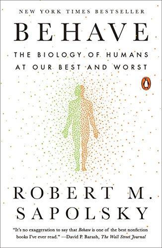 Robert M. Sapolsky: Behave: The Biology of Humans at Our Best and Worst (2018)