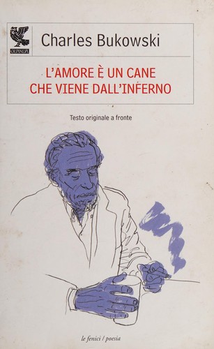 Charles Bukowski: L'amore è un cane che viene dall'inferno (Italian language, 2007, Guanda)