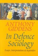 Anthony Giddens: In Defense of Sociology (1996, Polity Press)