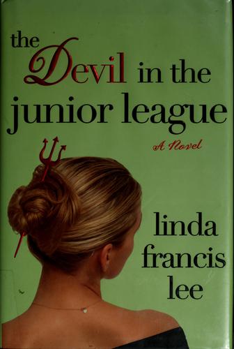 Linda Francis Lee: The Devil in the Junior League (Hardcover, 2006, St. Martin's Press)
