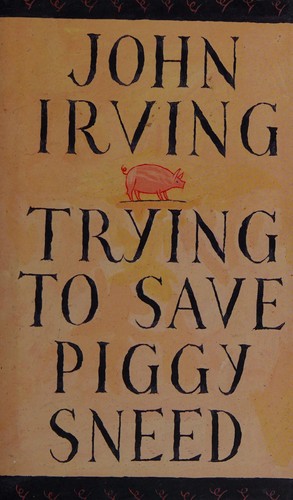 John Irving (duplicate): Trying to save Piggy Sneed (1993, Alfred A. Knopf Canada)
