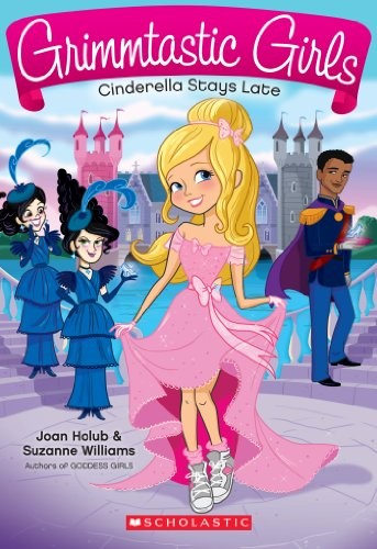 Joan Holub, Suzanne Williams: Cinderella Stays Late (Grimmtastic Girls Book 1) (2014, Scholastic Inc.)