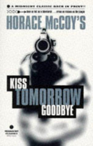 Horace McCoy: Kiss tomorrow goodbye. (1996, Serpent's Tail)