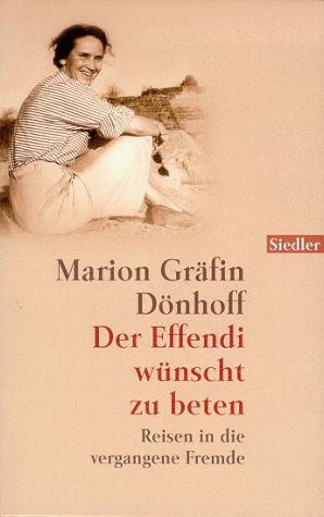 Dönhoff, Marion Gräfin.: Der Effendi wünscht zu beten. Reisen in die vergangene Fremde. (Paperback, btb)