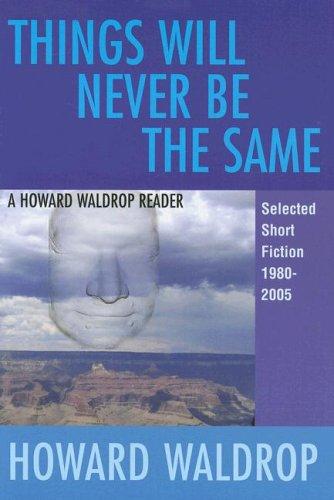 Howard Waldrop: Things Will Never Be the Same: A Howard Waldrop Reader (Hardcover, Old Earth Books)