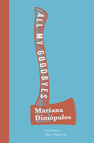 Alice Whitmore, Mariana Dimópulos: All My Goodbyes (Paperback, 2019, Transit Books)