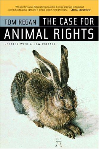 Tom Regan: The case for animal rights (2004, University of California Press)