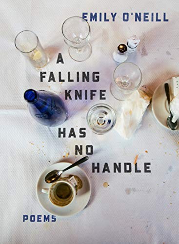Emily O'Neill: a falling knife has no handle (Paperback, YesYes Books)