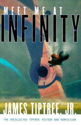 James Tiptree Jr.: Meet me at infinity (Hardcover, 2000, Tor)