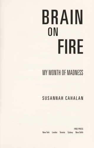 Susannah Cahalan: Brain on Fire: My Month of Madness (2012, Free Press)