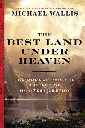 Michael Wallis: The Best Land Under Heaven : The Donner Party in the Age of Manifest Destiny (2017)