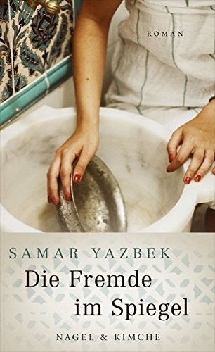 Samar Yazbek: Die Fremde im Spiegel (Hardcover, 2014, Nagel & Kimche)