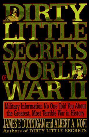 James F. Dunnigan: Dirty Little Secrets of World War II (1994)