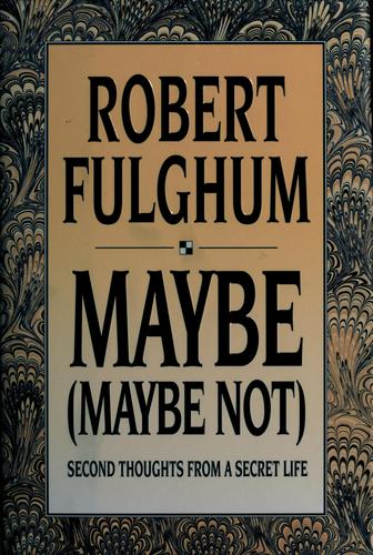 Robert Fulghum: Maybe (maybe not) (1993, Villard Books)
