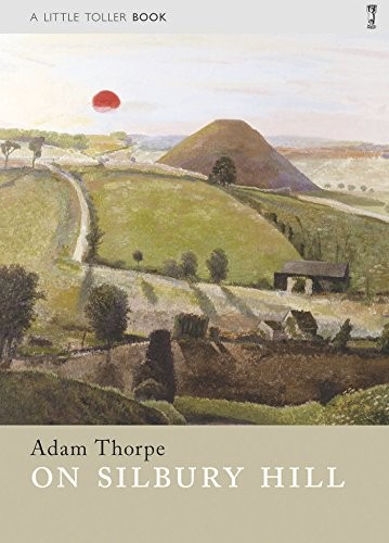 Adam Thorpe: On Silbury Hill (Paperback, 2016, Little Toller Books)