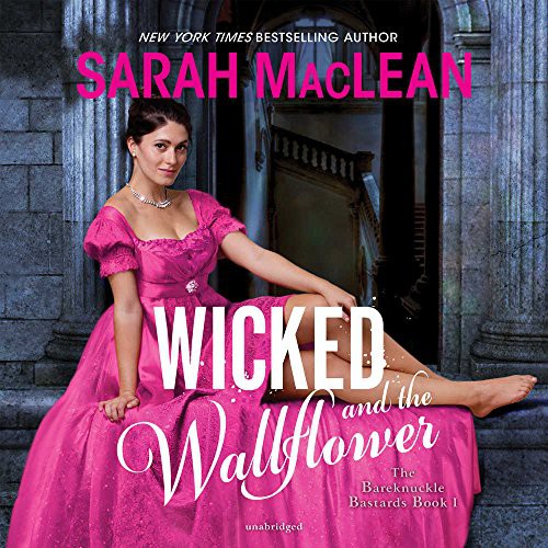 Sarah MacLean: Wicked and the Wallflower : The Bareknuckle Bastards Book 1 (AudiobookFormat, 2018, Harpercollins, HarperCollins and Blackstone Audio)