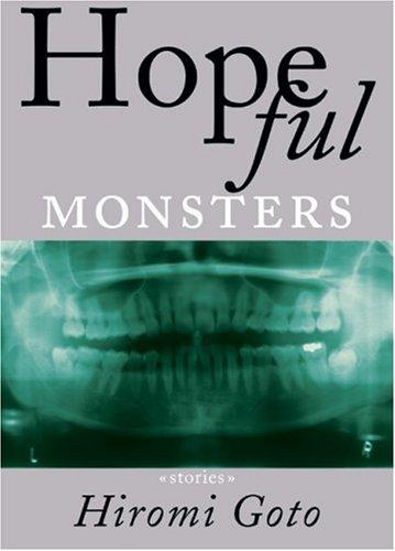 Hiromi Goto: Hopeful monsters (2004, Arsenal Pulp Press)