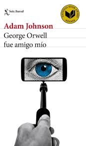 Adam Johnson: George Orwell fue amigo mío (Spanish language, 2017, Seix Barral)